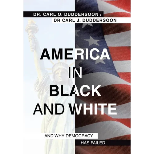 America in Black and White: And Why Democracy Has Failed