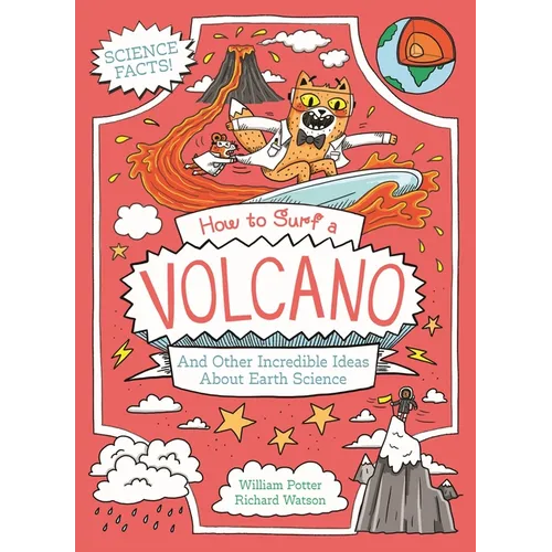 How to Surf a Volcano and Other Incredible Ideas about Earth Science