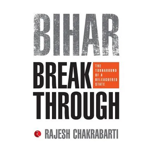 Bihar Breakthrough: The Turnaround of a Beleaguered State