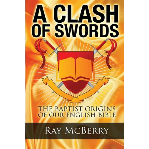A Clash of Swords: The Baptist Origins of our English Bible
