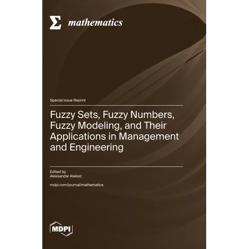 Fuzzy Sets, Fuzzy Numbers, Fuzzy Modeling, and Their Applications in Management and Engineering