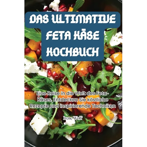 Das Ultimative Feta Käse Kochbuch