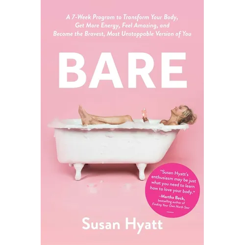 Bare: A 7-Week Program to Transform Your Body, Get More Energy, Feel Amazing, and Become the Bravest, Most Unstoppable Version of You