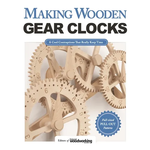Making Wooden Gear Clocks: 6 Cool Contraptions That Really Keep Time