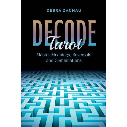 Decode Tarot: Master Meanings, Reversals, and Combinations