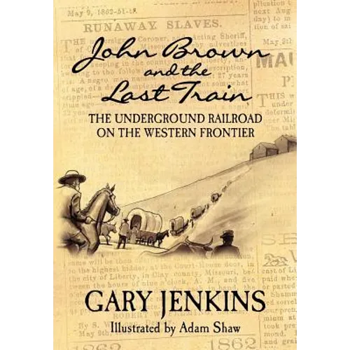 John Brown and the Last Train: The Underground Railroad on the Western Frontier
