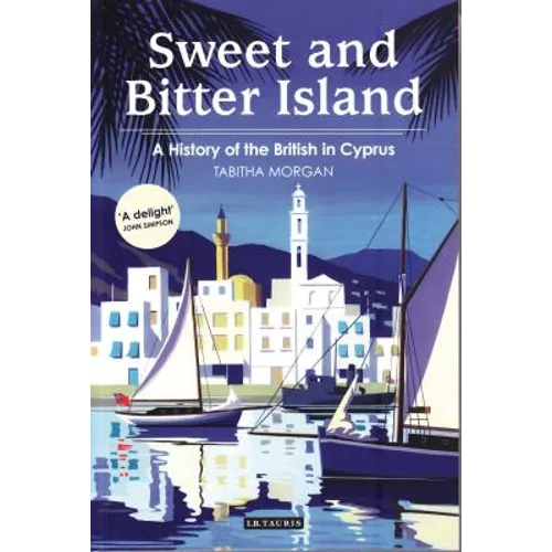 Sweet and Bitter Island: A History of the British in Cyprus