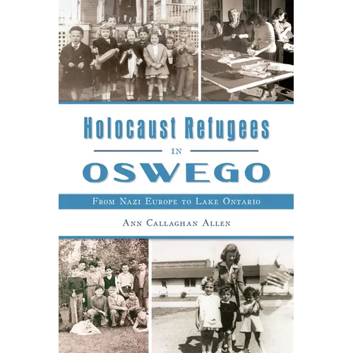 Holocaust Refugees in Oswego: From Nazi Europe to Lake Ontario