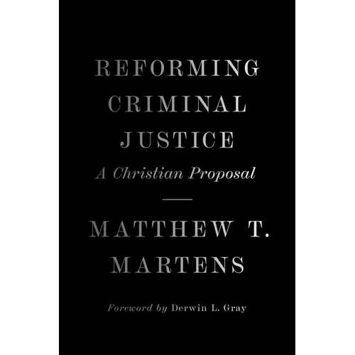 Reforming Criminal Justice: A Christian Proposal