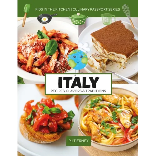 Italy, Recipes, Flavors, & Traditions: Kids in the Kitchen Volume 1