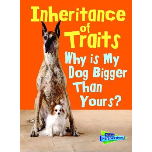 Inheritance of Traits: Why Is My Dog Bigger Than Your Dog?