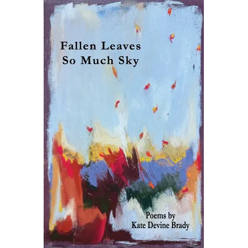 Fallen Leaves So Much Sky - Paperback