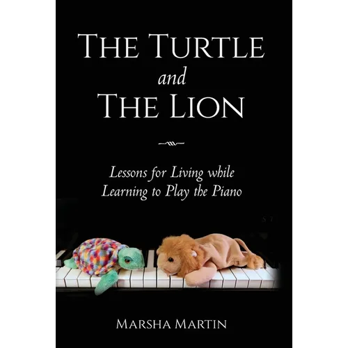 The Turtle and The Lion: Lessons for Living while Learning to Play the Piano