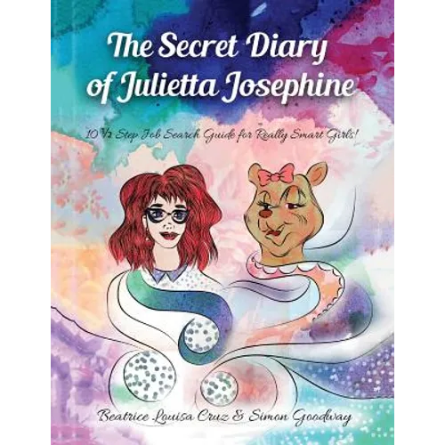 The Secret Diary of Julietta Josephine: 10 1/2 Step Job Search Guide for Really Smart Girls