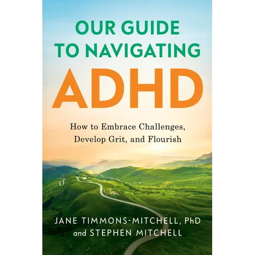 Our Guide to Navigating ADHD: How to Embrace Challenges, Develop Grit, and Flourish
