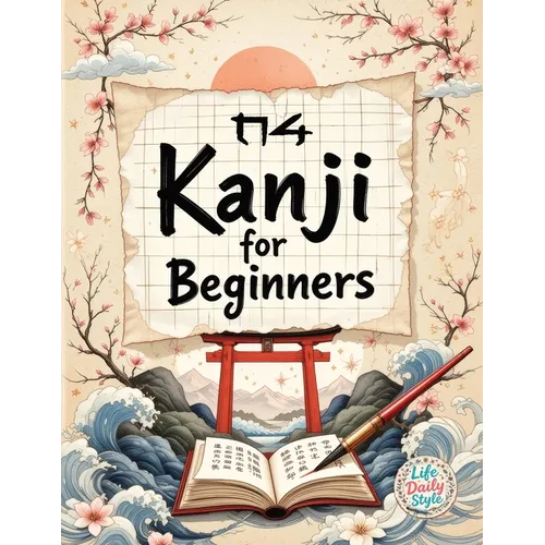 Kanji for Beginners: A Step-by-Step N4 Writing Practice Workbook with Essential JLPT Vocabulary, Genkouyoushi Pages, and Kanji Mnemonics for Adults, a