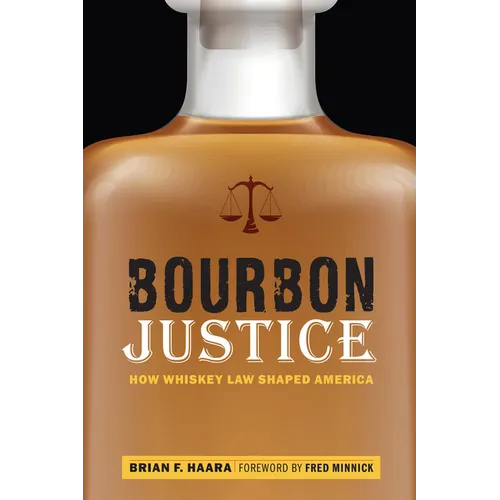 Bourbon Justice: How Whiskey Law Shaped America
