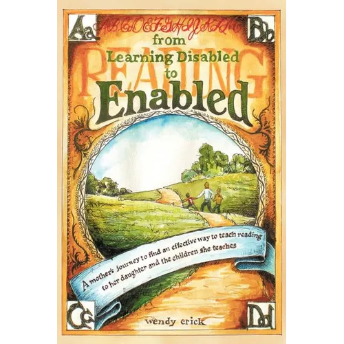 From Learning Disabled to Enabled: A Mother's Journey to Find an Effective Way to Teach Reading to Her Daughter and the Children She Teaches.