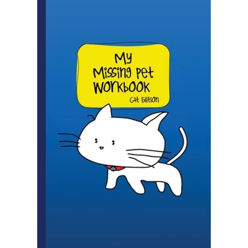 My Missing Pet Workbook - Cat Edition: Search Tips and Time-Saving Worksheets to Aid in Locating Your Lost Pet