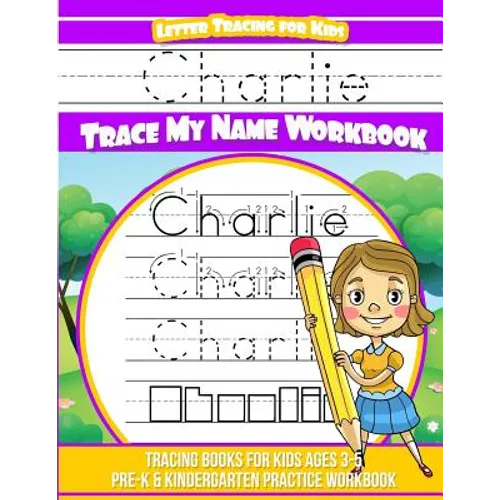 Charlie Letter Tracing for Kids Trace my Name Workbook: Tracing Books for Kids ages 3 - 5 Pre-K & Kindergarten Practice Workbook