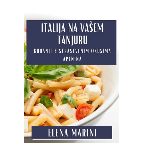 Italija na Vasem Tanjuru: Kuhanje s Strastvenim Okusima Apenina