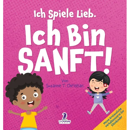 Ich Spiele Lieb. Ich Bin Sanft!: Ein Affirmationsbuch für Kleinkinder über Sanftsein (2-4 Jahre)