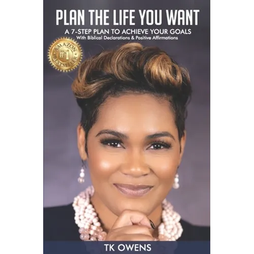 Plan The Life You Want: A 7-Step Plan To Achieve Your Goals