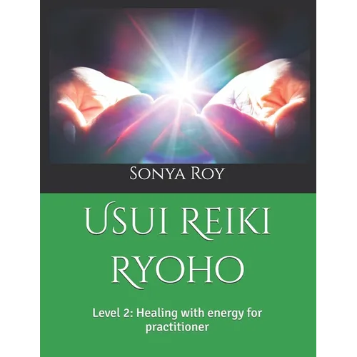 Usui Reiki Ryoho: Level 2: Healing with energy for practitioner