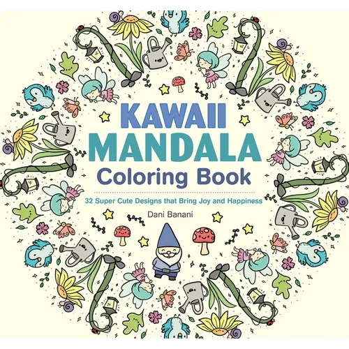 Kawaii Mandala Coloring Book: 32 Super Cute Designs That Bring Joy and Happiness
