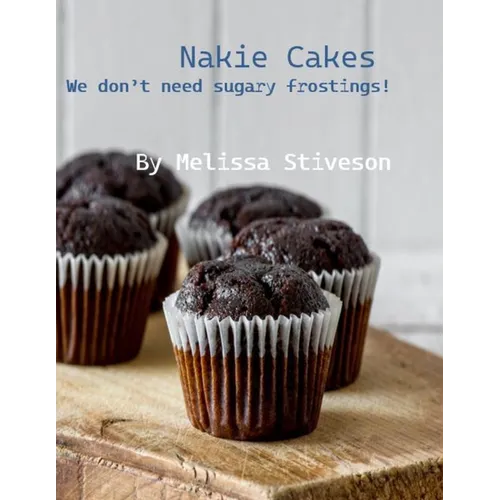 Nakie Cakes: We Don't Need Sugary Frostings!