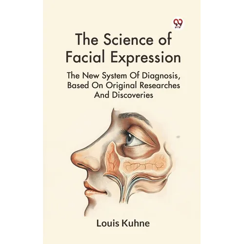 The Science Of Facial Expression The New System Of Diagnosis, Based On Original Researches And Discoveries