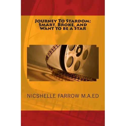 Journey To Stardom: Smart, Broke, and Want to be a Star: Journey To Stardom: Smart, Broke, and Want to be a Star