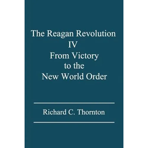 The Reagan Revolution IV: From Victory to the New World Order