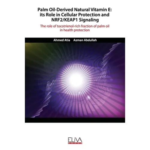 Palm Oil-Derived Natural Vitamin E: ITS ROLE IN CELLULAR PROTECTION AND NRF2/KEAP1 SIGNALING: The role of tocotrienol-rich fraction of palm oil in hea