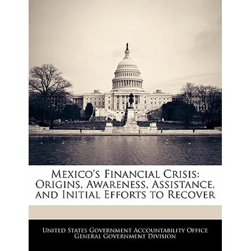 Mexico's Financial Crisis: Origins, Awareness, Assistance, and Initial Efforts to Recover