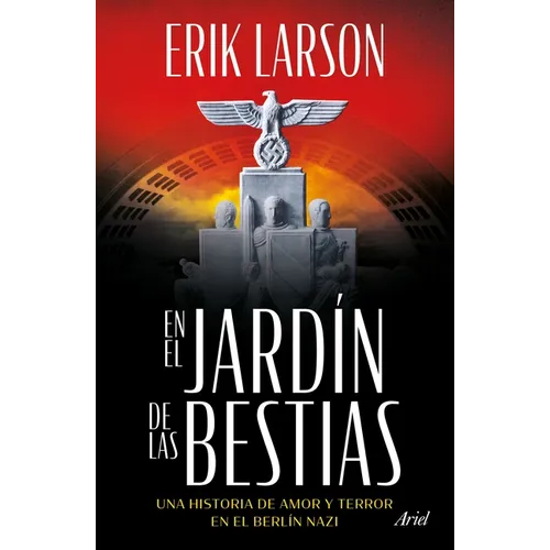 En El Jardín de Las Bestias: Un Historia de Amor Y Terror En El Berlín Nazi / In the Garden of Beasts