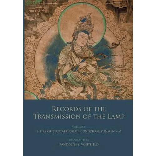 Records of the Transmission of the Lamp: Volume 6 (Books 22-26) Heirs of Tiantai Deshao, Congzhan, Yunmen et al.