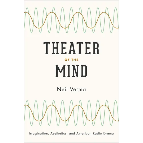 Theater of the Mind: Imagination, Aesthetics, and American Radio Drama - Paperback