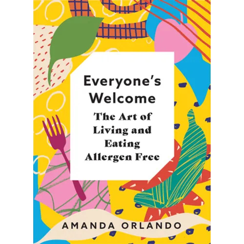 Everyone's Welcome: The Art of Living and Eating Allergen Free