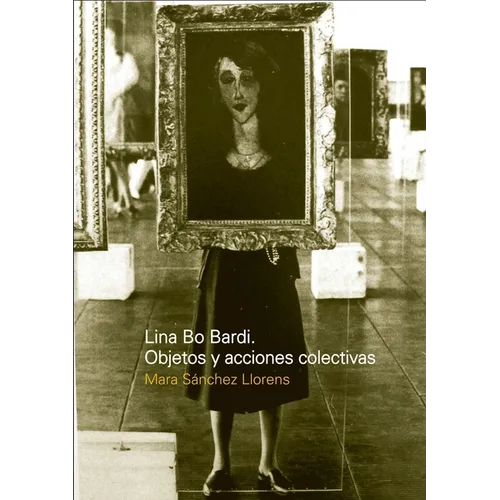 Lina Bo Bardi: Objetos y acciones colectivas