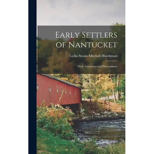 Early Settlers of Nantucket: Their Associates and Descendants