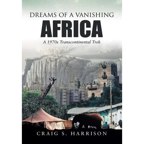 Dreams of a Vanishing Africa: A 1970s Transcontinental Trek