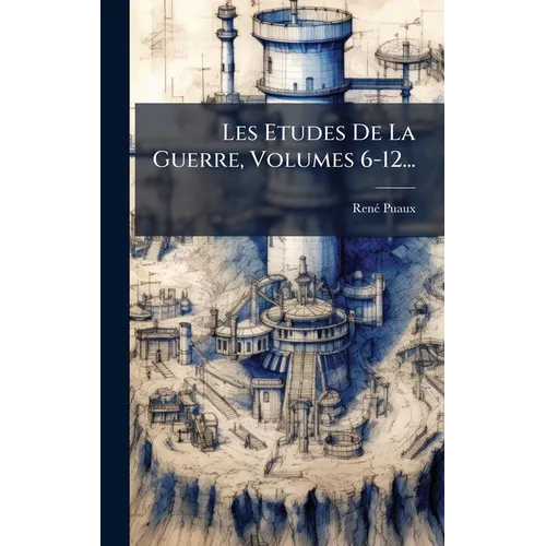Les Etudes De La Guerre, Volumes 6-12...