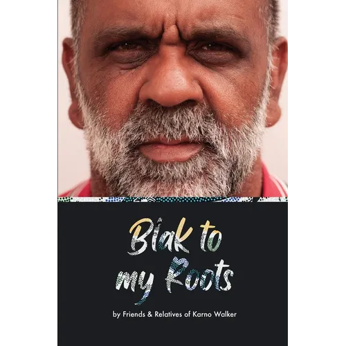 Blak to My Roots: by Friends & Relatives of Karno Walker