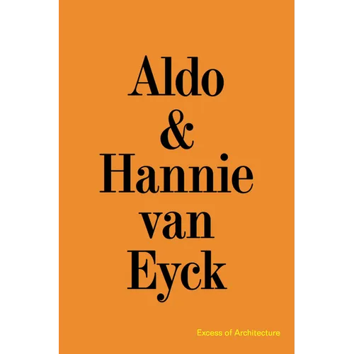 Aldo & Hannie Van Eyck: Excess of Architecture: Everything Without Content 221