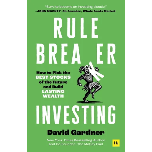 Rule Breaker Investing: How to Pick the Best Stocks of the Future and Build Lasting Wealth - Written by the Co-Founder of the Motley Fool