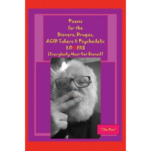 Poems for the Stoners, Drugos, ACID takers & Psychedelic LO❤ERS: (Everybody Must Get Stoned)): (Everybody Must Get Stoned))