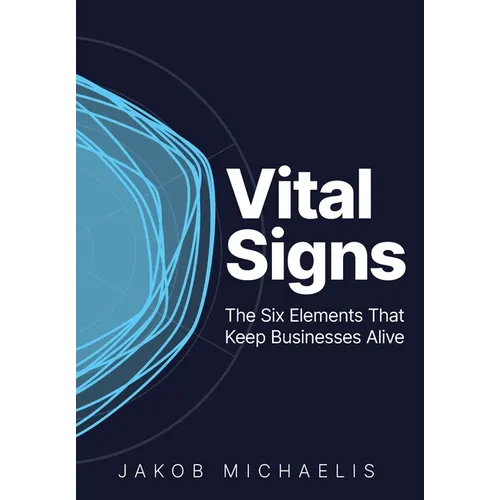Vital Signs: The Six Elements That Keep Businesses Alive
