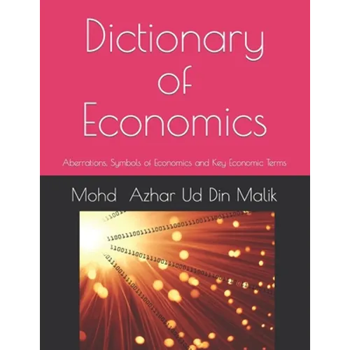 Dictionary of Economics: Aberrations, Symbols of Economics and Key Economic Terms