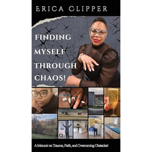 Finding Myself Through Chaos!: A Memoir on Trauma, Faith, and Overcoming Obstacles!